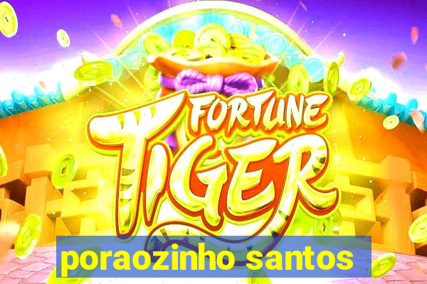 poraozinho santos